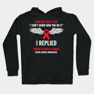I wasn't given a choice - blood cancer warrior Hoodie